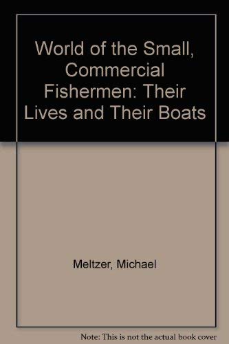 The World of the Small Commercial Fishermen Their Lives and Their Boats
