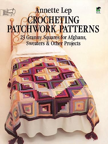 Crocheting Patchwork Patterns: Twenty-Three Granny Squares for Afghans, Sweaters, and Other Projects