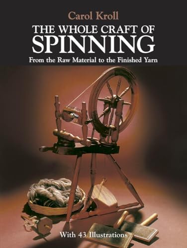 Imagen de archivo de The Whole Craft of Spinning: From the Raw Material to the Finished Yarn (Dover Crafts: Weaving Dyeing) a la venta por Goodwill Books