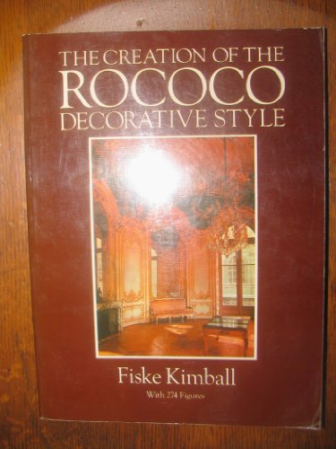 The creation of the rococo decorative style (9780486239897) by Kimball, Fiske