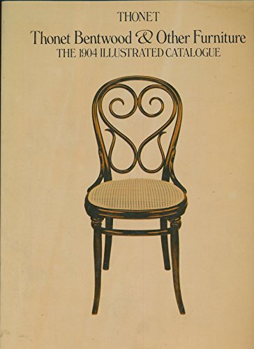 Thonet Bentwood & Other Furniture: The 1904 Illustrated Catalogue, with the 1905-6 and 1907 Suppl...