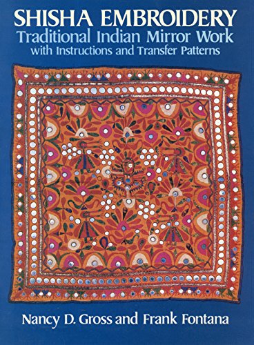 Shisha Embroidery: Traditional Indian Mirror Work With Instructions and Transfer Patterns (9780486240435) by Gross, Nancy D.; Fontana, Frank
