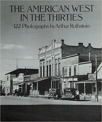 Imagen de archivo de The American West in the Thirties : One Hundred Twenty-Two Photographs by Arthur Rothstein a la venta por Better World Books