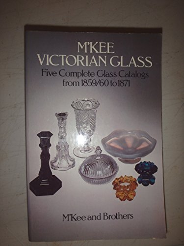 Beispielbild fr M'Kee Victorian Glass. Five Complete Glass Catalogs from 1859/60 to 1871 zum Verkauf von Sandhill Books