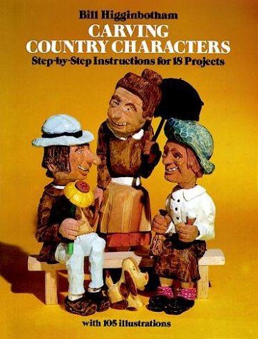 Carving Country Characters: Step-by-Step Instructions for 18 Projects with 105 illustrations