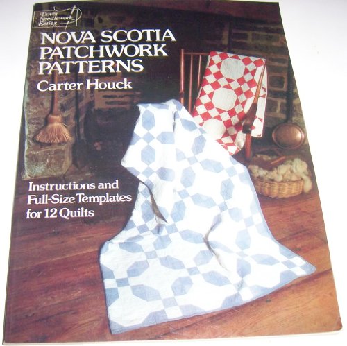 Nova Scotia Patchwork Patterns: Instructions and Full-Size Templates for 12 Quilts (9780486241456) by Houck, Carter