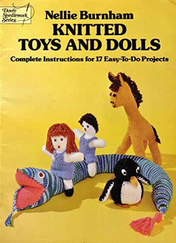 Knitted Toys and Dolls: Complete Instructions for 17 Easy-To-Do Projects