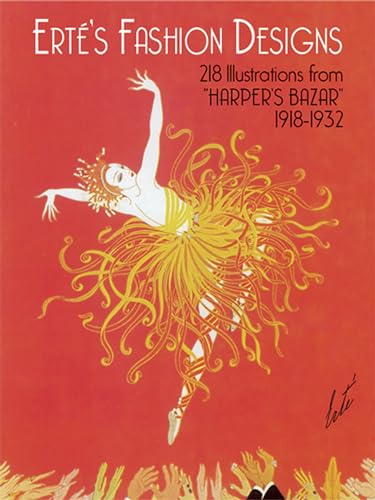 Erte's Fashion Designs: 218 Illustrations from "Harper's Bazar" 1918-1932 {INCLUDING 8 COVERS IN ...