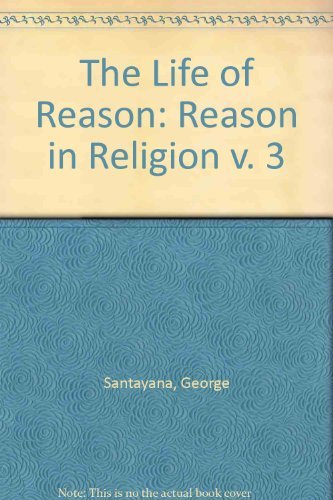 Stock image for The Life of Reason, Vol. 3: Reason in Religion for sale by Eighth Day Books, LLC