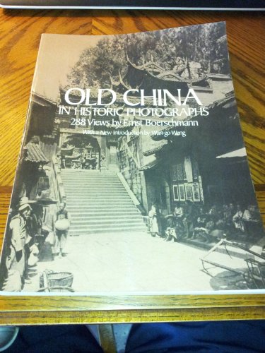 Old China in Historic Photographs: 288 Views By Ernst Boerschmann (First Edition)