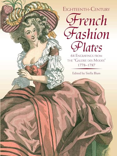 Stock image for Eighteenth-Century French Fashion Plates in Full Color: 64 Engravings from the "Galerie des Modes," 1778-1787 for sale by GF Books, Inc.