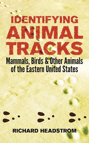 Identifying Animal Tracks: Mammals, Birds, and Other Animals of the Eastern United States.