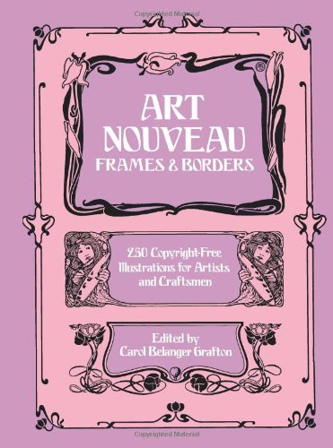 Stock image for Art Nouveau Frames and Borders. 250 Copyright-Free Illustrations for Artists and Craftsman. for sale by Worpsweder Antiquariat