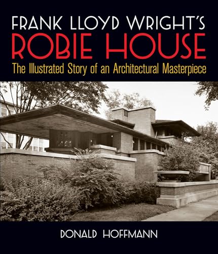 Stock image for Frank Lloyd Wright's Robie House: The Illustrated Story of an Architectural Masterpiece (Dover Architecture) for sale by SecondSale
