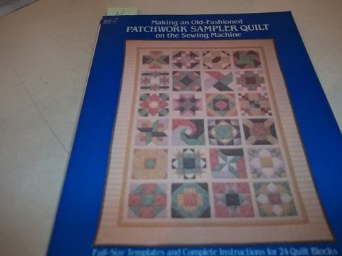 9780486245881: Making an Old-Fashioned Patchwork Sampler Quilt on the Sewing Machine: Full-Size Templates and Complete Instructions for 24 Quilt Blocks