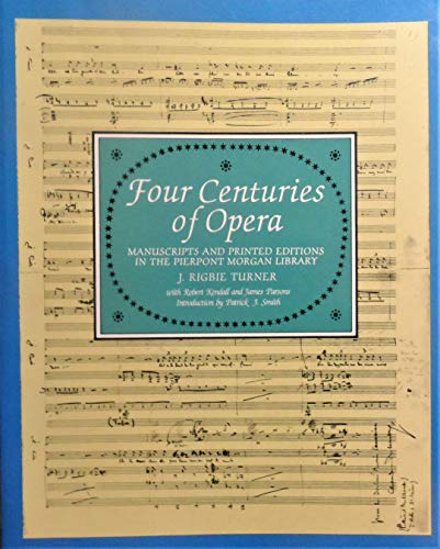 Four Centuries of Opera: Manuscripts and Printed Editions in the Pierpont Morgan Library (Music (...