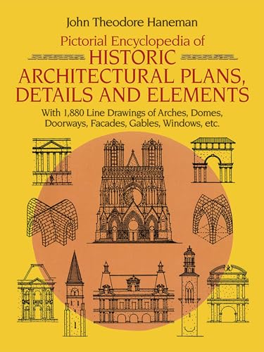 Imagen de archivo de Pictorial Encyclopedia of Historic Architectural Plans, Details and Elements: With 1880 Line Drawings of Arches, Domes, Doorways, Facades, Gables, Windows, etc. (Dover Architecture) a la venta por SecondSale