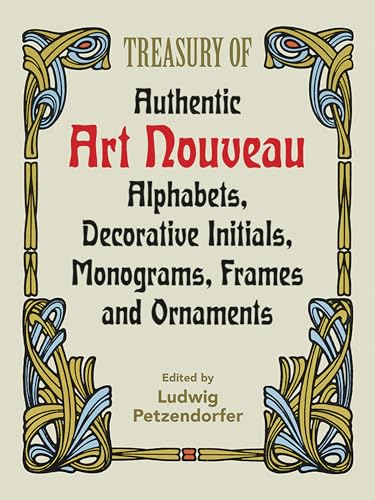 Beispielbild fr Treasury of Authentic Art Nouveau: Alphabets, Decorative Initials, Monograms, Frames and Ornaments (Lettering, Calligraphy, Typography) zum Verkauf von BooksRun