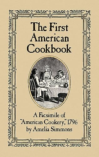 Imagen de archivo de The First American Cookbook: A Facsimile of "American Cookery," 1796 a la venta por ZBK Books