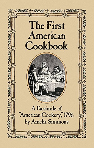 Stock image for The First American Cookbook: A Facsimile of "American Cookery," 1796 for sale by ZBK Books