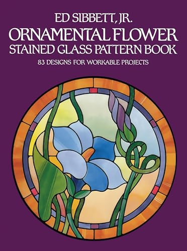 Ornamental Flower Stained Glass Pattern Book: 83 Designs for Workable Projects (Dover Crafts: Stained Glass) (9780486247380) by Sibbett Jr., Ed