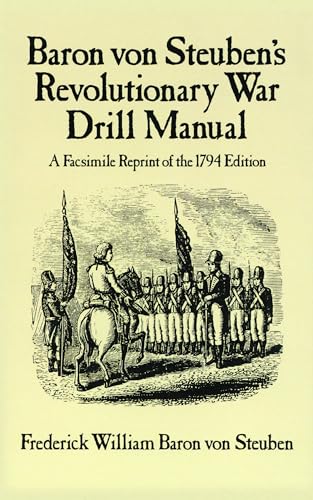 Beispielbild fr Baron Von Steuben's Revolutionary War Drill Manual: A Facsimile Reprint of the 1794 Edition (Dover Military History, Weapons, Armor) zum Verkauf von Books From California