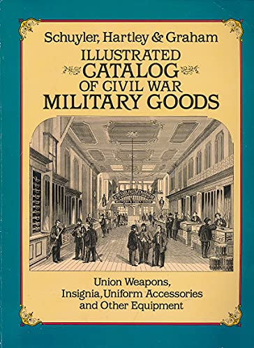 Beispielbild fr Illustrated Catalog of Civil War Military Goods: Union Weapons, Insignia, Uniform Accessories and Other Equipment zum Verkauf von Aaron Books