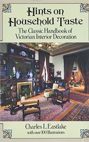 Beispielbild fr Hints on Household Taste: The Classic Handbook of Victorian Interior Decoration zum Verkauf von Anybook.com
