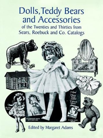 Dolls, Teddy Bears and Accessories of the Twenties and Thirties: from Sears, Roebuck and Co. Cata...