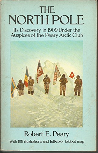 Stock image for The North Pole: Its Discovery in 1909 Under the Auspices of the Peary Arctic Club for sale by ThriftBooks-Dallas