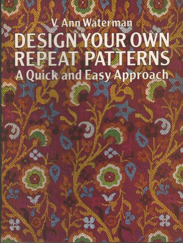 Stock image for Design Your Own Repeat Patterns: A Quick and Easy Approach for sale by HPB-Emerald