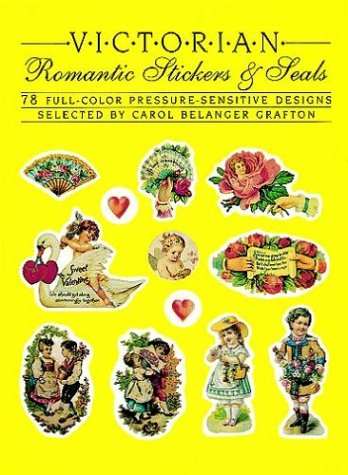 Victorian Romantic Stickers and Seals: 78 Full-Color Pressure-Sensitive Designs (9780486251530) by Grafton, Carol Belanger