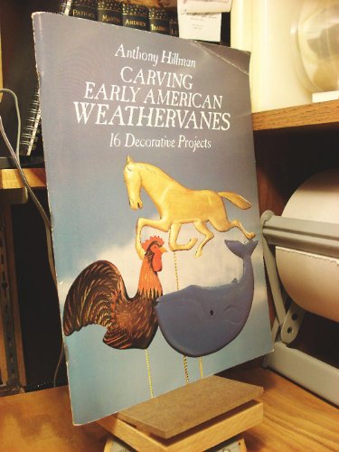 Imagen de archivo de Carving Early American Weathervanes: 16 Decorative Projects a la venta por HPB-Diamond