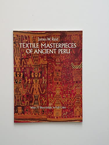 Imagen de archivo de Textile Masterpieces of Ancient Peru: With 77 Illustrations in Full Color a la venta por Wonder Book