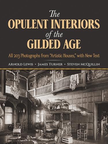 Stock image for The Opulent Interiors of the Gilded Age: All 203 Photographs from Artistic Houses, with New Text for sale by ThriftBooks-Atlanta