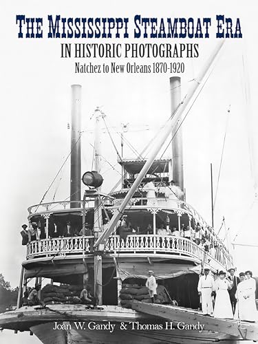 Stock image for The Mississippi Steamboat Era in Historic Photographs: Natchez to New Orleans, 1870-1920 for sale by Wonder Book