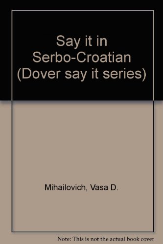 Stock image for Say It in Serbo-Croatian (Dover 'say it' series) (English and Croatian Edition) for sale by R Bookmark