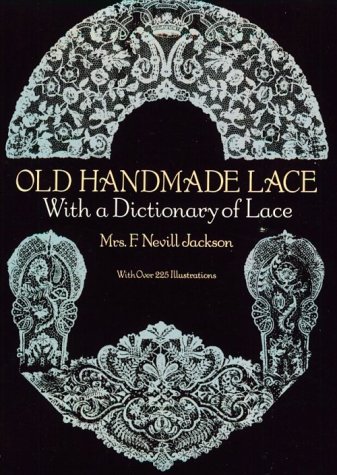 Beispielbild fr Old Handmade Lace: With a Dictionary of Lace zum Verkauf von Half Price Books Inc.