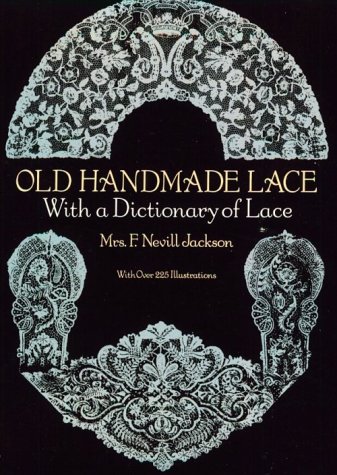 Imagen de archivo de Old Handmade Lace: With a Dictionary of Lace a la venta por Half Price Books Inc.