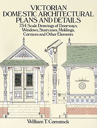 Beispielbild fr Victorian Domestic Architectural Plans and Details : 734 Scale Drawings of Doorways, Windows, Staircases, Moldings, Cornices and Other Elements zum Verkauf von Better World Books