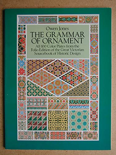 Imagen de archivo de The Grammar of Ornament: All 100 Color Plates from the Folio Edition of the Great Victorian Sourcebook of Historic Design (Dover Pictorial Archive Series) a la venta por GF Books, Inc.