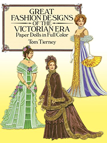 Great Fashion Designs of the Victorian Era: Papers Dolls in Full Color