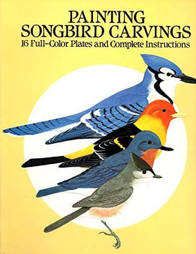 Imagen de archivo de Painting Songbird Carvings: 16 Full-Color Plates and Complete Instructions a la venta por HPB Inc.