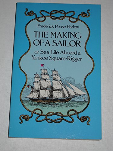 Beispielbild fr The Making of a Sailor or Sea Life Aboard a Yankee Square-Rigger zum Verkauf von BooksRun