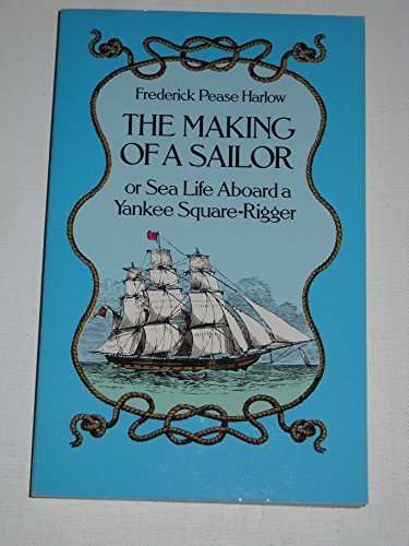 Stock image for The Making of a Sailor or Sea Life Aboard a Yankee Square-Rigger for sale by BooksRun