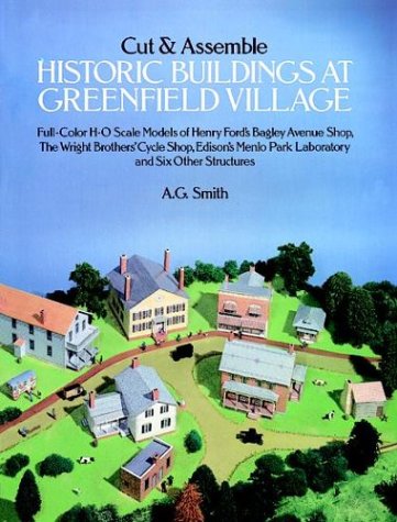 Cut and Assemble Historic Buildings at Greenfield Village: Full-Color, H-O Scale Models of Henry Ford's Bagley Avenue Shop, the Wright Brother's Cycle ... Park Laboratory and Six Other Structures (9780486256351) by Smith, A. G.