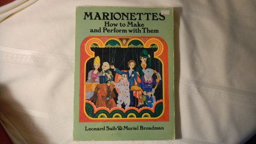Imagen de archivo de Marionettes: How to Make and Perform With Them Suib, Leonard and Broadman, Muriel a la venta por Michigander Books