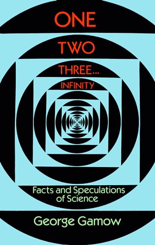One Two Three . . . Infinity: Facts and Speculations of Science (Dover Books on Mathematics) - Gamow, George