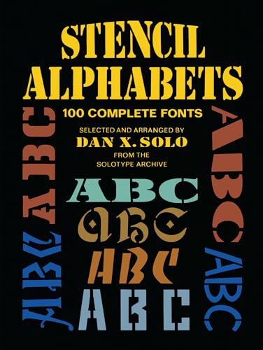 Stencil Alphabets: 100 Complete Fonts (Lettering, Calligraphy, Typography) (9780486256863) by Solo, Dan X.