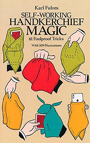Stock image for Self-working Handkerchief Magic: 61 Foolproof Tricks. With 509 Illustrations for sale by The London Bookworm